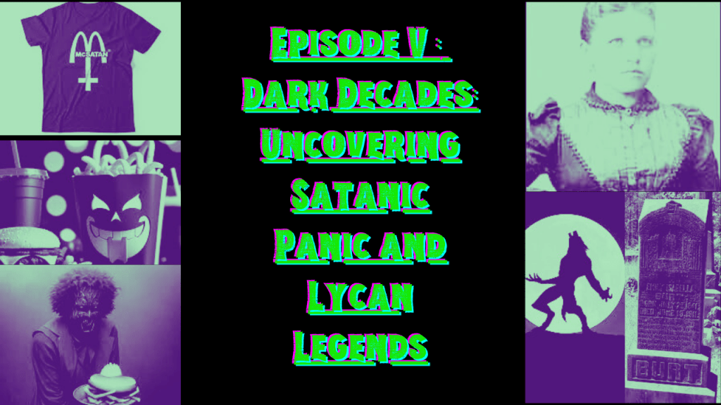 Dark Decades: Uncovering Satanic Panic and Lycan&nbsp;Legends